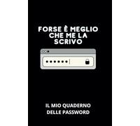 Forse è meglio che me la scrivo! Il quaderno per le tue password: Un diario per organizzare e mai dimenticare le tue password