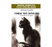 Forse non sono Dio. Cronache di un gatto