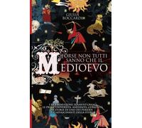 Forse non tutti sanno che il Medioevo