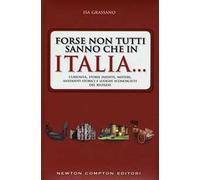 Forse non tutti sanno che in Italia... Curiosità, storie inedite, misteri, aneddoti storici e luoghi sconosciuti del Belpaese