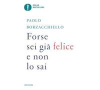 Forse sei già felice e non lo sai