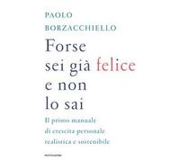 Forse sei già felice e non lo sai