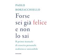 Forse sei già felice e non lo sai