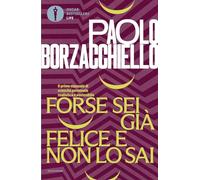 Forse sei già felice e non lo sai. Il primo manuale di crescita personale realistica e sostenibile