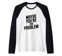 Forse Sei Il Problema Divertente Sarcastico Citazione Maglia con Maniche Raglan