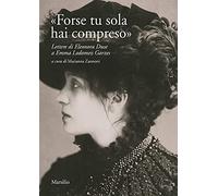 «Forse tu sola hai compreso». Lettere di Eleonora Duse a Emma Lodomez Garzes
