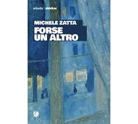 Forse un altro - Zatta Michele