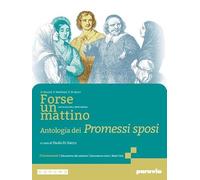 Forse un mattino. Antologia dei Promessi sposi. Per il 1° biennio delle Scuole superiori. Con e-book. Con espansione online