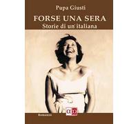 Forse una sera. Storie di un'italiana