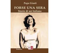 Libri Giusti Pupa - Forse Una Sera. Storie Di Un'italiana