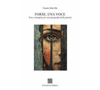 Forse una voce. Note a margine per una geografia della parola