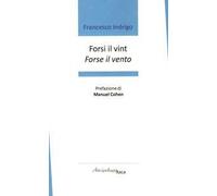 Forsi il vint. Forse il vento. Premio «Arcipelago Itaca» per una raccolta inedita di versi. 7ª edizione