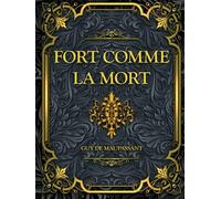 Fort comme la mort: Guy de Maupassant