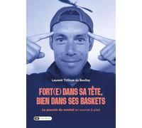 Fort(e) dans sa tête, bien dans ses baskets: Le pouvoir du mental en course à pied