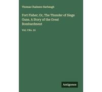 Fort Fisher; Or, The Thunder of Siege Guns. A Story of the Great Bombardment: Vol. I No. 10