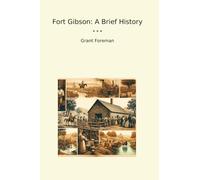 Fort Gibson: A Brief History (Classic Books)