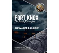 Fort Knox: The Dark Revelation: The Shocking Collapse of America's Golden Fortress: 2