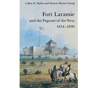 Fort Laramie and the Pageant of the West, 1834-1890
