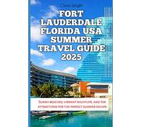 Fort Lauderdale Florida USA Summer Travel Guide 2025: Sunny beaches, vibrant nightlife, and top attractions for the perfect summer escape