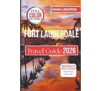 FORT LAUDERDALE Travel Guide: From Beaches and Water Taxis to Dining, Shopping, Festivals, and the Best Things to Do Year-Round