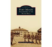 Fort Meade: Peacekeeper of the Black Hills