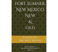 Fort Sumner, New Mexico New & Old As remembered by Mrs. Louisa Beaubien Barrett (1886-1943)