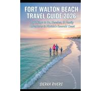 FORT WALTON BEACH TRAVEL GUIDE 2026: Top Things to Do, Beaches, & Family Adventures in Florida’s Emerald Coast