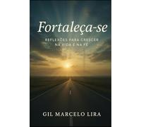 Fortaleça-se: REFLEXÕES PARA CRESCER NA VIDA E NA FÉ