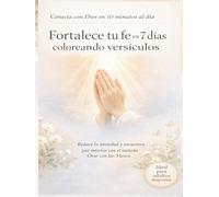 Fortalece tu fe en 7 días coloreando versículos: Vive un momento diario con Dios a través de la oración y el coloreado consciente