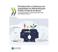 Fortalecendo a Liderança em Integridade na Administração Pública Federal do Brasil