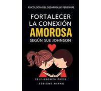 Fortalecer la conexión amorosa según Sue Johnson