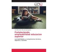 Fortaleciendo empleabilidad educacion superior: con habilidades y competencias técnicas, digitales y blandas