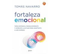 Fortaleza emocional: La clave para adaptarte a los cambios y dar un giro a tu vida: Toma distancia, piensa diferente y atrévete a actuar para adaptarte a los cambios