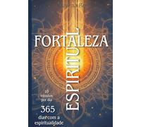 Fortaleza Espiritual: Um devocional diário unindo as principais religiões espiritualistas da humanidade, psicologia e filosofia.