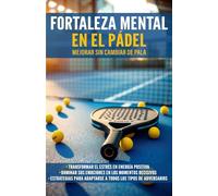 Fortaleza Mental en el Pádel: Mejorar sin cambiar de pala