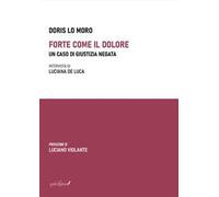 Forte come il dolore. Un caso di giustizia negata