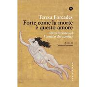 FORTE COME LA MORTE È L'AMORE. COMMENTO AL CANTICO - Forcades Teresa - 2021