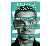 Forte come l'acqua. I 6 passi per diventare potente e adattabile