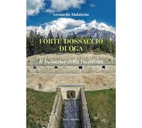 Forte Dossaccio di Oga. Il baluardo della Valtellina