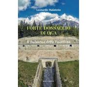 Forte Dossaccio di Oga. Il baluardo della Valtellina