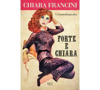 Forte e Chiara. Un'autobiografia