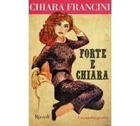 Forte e Chiara. Un'autobiografia