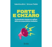 Forte e chiaro. Il comunicato stampa 5.0 nell'era della sovraesposizione m...