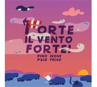 Libri Pino Pace - Forte Il Vento Forte Ediz. A Colori