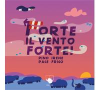 FORTE IL VENTO FORTE EDIZ. A COLORI - Pace Pino - 2025 - Bummy Edizioni