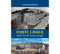 Forte Lisser. Dalla grande guerra ad oggi