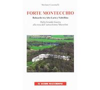 Forte Montecchio. Baluardo tra alto Lario e Valtellina. Dalla grande guerra alla resa dell'autocolonna Mussolini