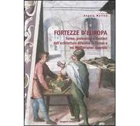 Fortezze d'Europa. Forme, professioni e mestieri dell'architettura difensiva in Europa e nel Mediterraneo spagnolo. Atti del Convegno (Aquila, 6-7-8 marzo 2002)