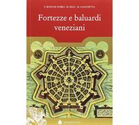 Fortezze e baluardi veneziani. La grande storia illustrata della Serenissima