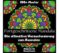 Fortgeschrittene Mandala-Muster Die ultimative Herausforderung zum Ausmalen Malbuch für Erwachsene 100+ Muster: Schöne Designs auf schwarzen Seiten ... Kreativität. Für Stressabbau und Entspannung.